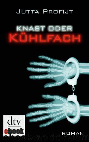 Knast oder Kühlfach: Roman (German Edition) by Profijt Jutta