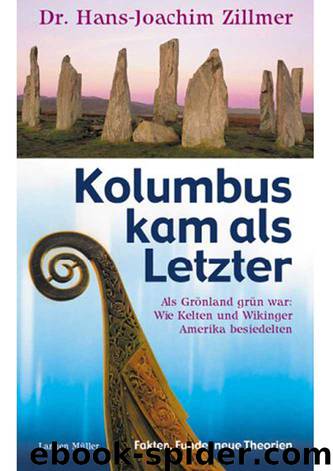 Kolumbus kam als Letzter: als Grönland grün war: wie Kelten und Wikinger Amerika besiedelten ; Fakten, Funde, neue Theorien by Hans-Joachim Zillmer