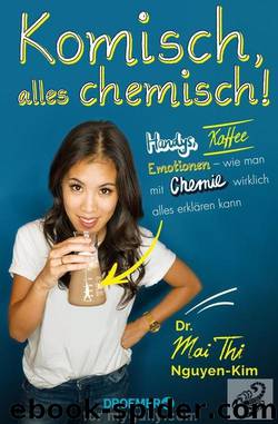 Komisch, alles chemisch!: Handys, Kaffee, Emotionen – wie man mit Chemie wirklich alles erklären kann by Nguyen-Kim Dr. Mai Thi