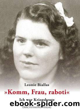 Komm, Frau, raboti!": Ich war Kriegsbeute (German Edition) by Leonie Biallas