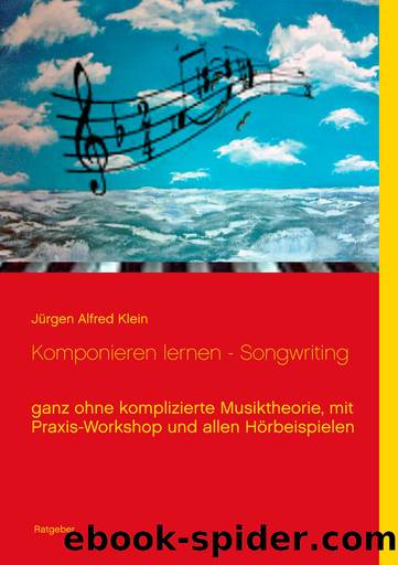 Komponieren lernen - Songwriting by Jürgen Alfred Klein