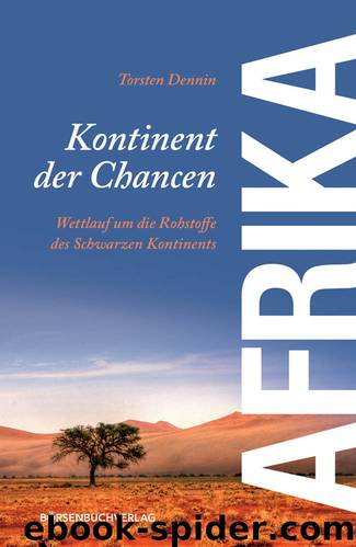 Kontinent der Chancen: Wettlauf um die Rohstoffe des Schwarzen Kontinents by Torsten Dennin