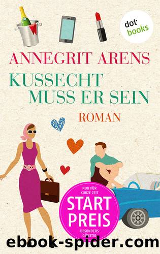 Kussecht muss er sein. Roman by Annegrit Arens