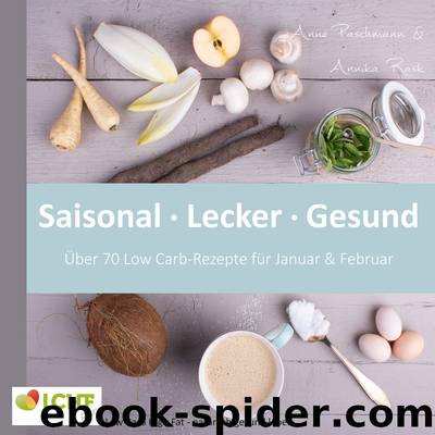 LCHF pur: Saisonal. Lecker. Gesund - über 70 Low Carb-Rezepte für Januar & Februar by Annika Rask; Anne Paschmann