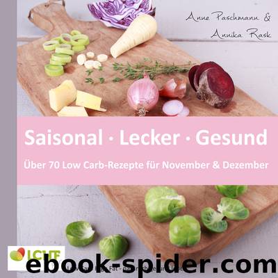 LCHF pur: Saisonal. Lecker. Gesund - über 70 Low Carb-Rezepte für November & Dezember by Anne Paschmann; Annika Rask