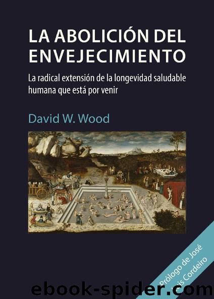 La Abolición del Envejecimiento by David W. Wood