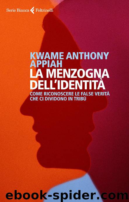 La Menzogna Dell'identità: Come Riconoscere Le False Verità Che Ci Dividono in Tribù by Kwame Anthony Appiah & Flavio Santi