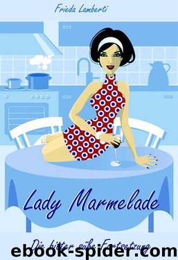 Lady Marmelade 2 Die bitter süße Fortsetzung Roman (German Edition) by Lamberti Frieda