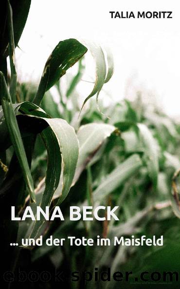 Lana Beck und der Tote im Maisfeld: Lana Becks erster Fall (German Edition) by Talia Moritz