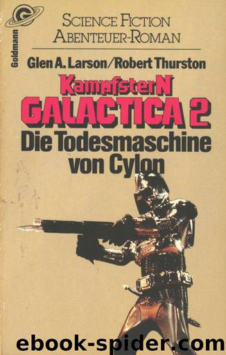 Larson, Glen A & Thurston, Robert - Galactica 2 - Die Todesmaschine von Cylon by Larson Glen A & Thurston Robert