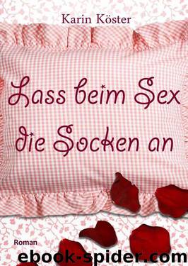 Lass beim Sex die Socken an (German Edition) by Karin Köster