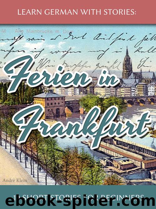 Learn German With Stories: Ferien in Frankfurt - 10 Short Stories for Beginners by André Klein