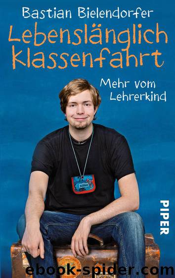 Lebenslänglich Klassenfahrt: Mehr vom Lehrerkind (German Edition) by Bielendorfer Bastian