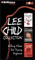 Lee Child Collection: Killing Floor, Die Trying, Tripwire (Jack Reacher Series) by Lee Child