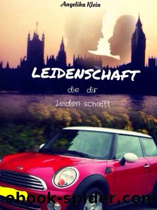 Leidenschaft, die dir Leiden schafft (German Edition) by Klein Angelika