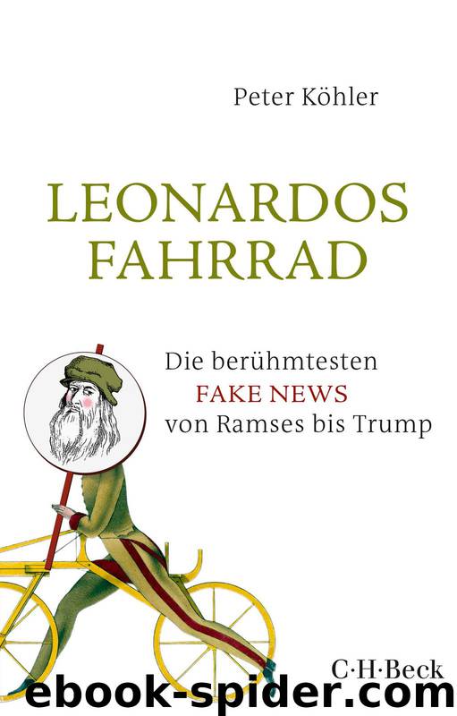 Leonardos Fahrrad - Die beruehmtesten Fake News von Ramses bis Trump by Peter Koehler