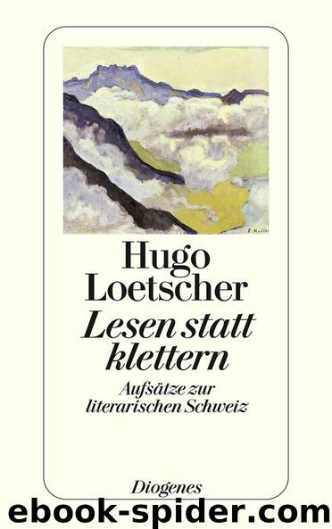 Lesen statt klettern: Aufsätze zur literarischen Schweiz (German Edition) by Loetscher Hugo