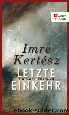 Letzte Einkehr • Ein Tagebuchroman by Imre Kertész