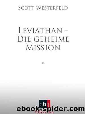 Leviathan 01 - Die geheime Mission by Westerfeld Scott