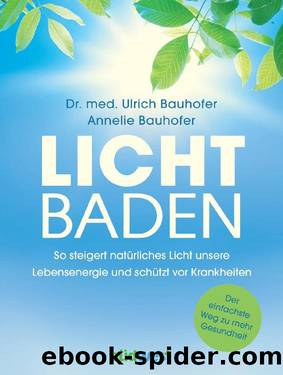 Lichtbaden - Der einfachste Weg zu mehr Gesundheit - So steigert natürliches Licht unsere Lebensenergie und schützt vor Krankheiten by Ulrich Bauhofer Annelie Bauhofer