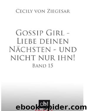 Liebe Deinen Nächsten - Und Nicht Nur Ihn! by Cecily von Ziegesar & Anja Galic