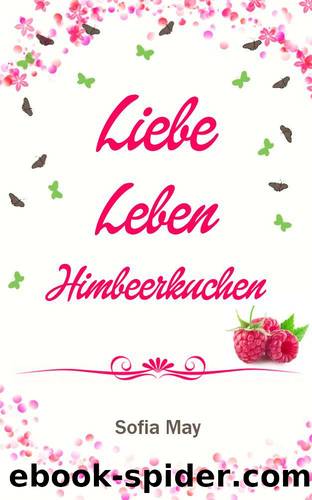 Liebe Leben Himbeerkuchen (German Edition) by Sofia May