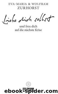 Liebe dich selbst und freu dich auf die nächste Krise (German Edition) by Eva-Maria Zurhorst & Wolfram Zurhorst