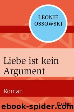 Liebe ist kein Argument. Roman by Leonie Ossowski