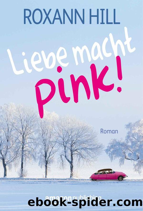 Liebe macht pink! (German Edition) by Roxann Hill