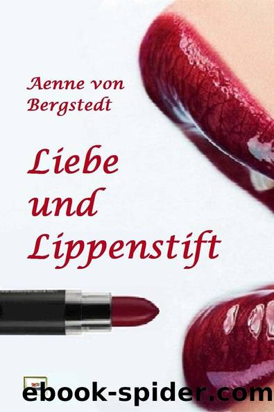 Liebe und Lippenstift (German Edition) by von Bergstedt Aenne