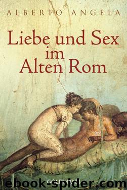 Liebe und Sex im Alten Rom by Alberto Angela & Elisabeth Liebl