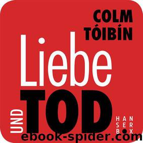 Liebe und Tod (German Edition) by Tóibín Colm