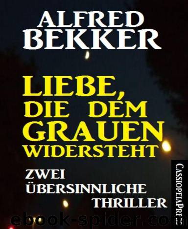 Liebe, die dem Grauen widersteht: Zwei übersinnliche Thriller: Sammelband (German Edition) by Alfred Bekker