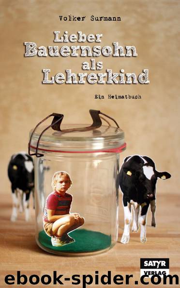 Lieber Bauernsohn als Lehrerkind - ein Heimatbuch by Surmann Volker