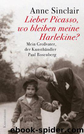 Lieber Picasso, wo bleiben meine Harlekine?: Mein Großvater, der Kunsthändler Paul Rosenberg (German Edition) by Sinclair Anne