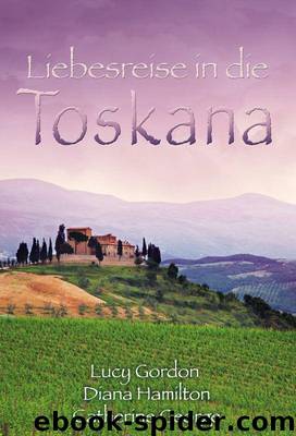 Liebesreise in die Toskana (Gesamtausgabe) by Catherine George & Diana Hamilton & Lucy Gordon