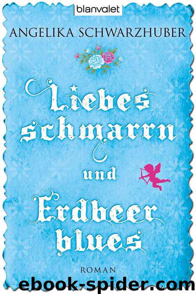 Liebesschmarrn und Erdbeerblues: Roman (German Edition) by Schwarzhuber Angelika