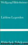 Lieblose Legenden by Hildesheimer Wolfgang