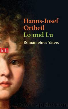 Lo und Lu: Roman eines Vaters by Ortheil Hanns-Josef