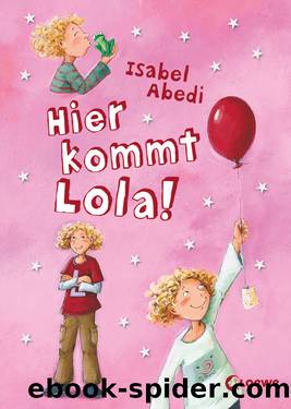 Lola â Hier kommt Lola! by Isabel Abedi