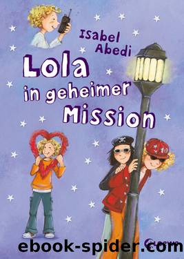 Lola â Lola in geheimer Mission by Isabel Abedi