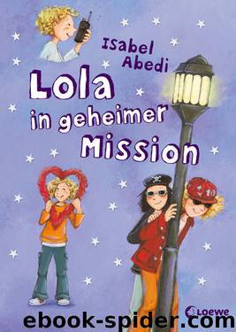 Lola – Lola in geheimer Mission by Isabel Abedi