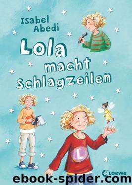 Lola – Lola macht Schlagzeilen by Isabel Abedi