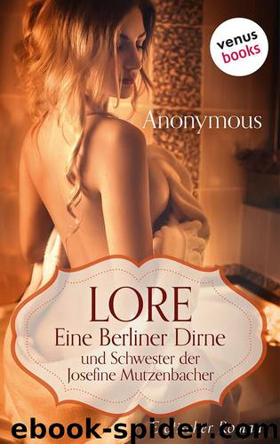 Lore. Eine Berliner Dirne und Schwester der Josefine Mutzenbacher by Anonymus