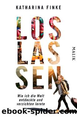 Loslassen – Wie ich die Welt entdeckte und verzichten lernte by Finke Katharina