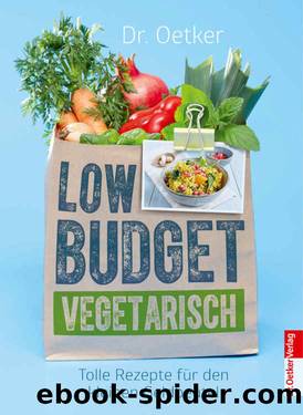 Low Budget Vegetarisch: Tolle Rezepte für den kleinen Geldbeutel (German Edition) by Dr. Oetker