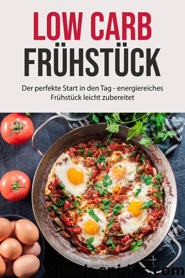 Low Carb Frühstück: Der perfekte Start in den Tag - energiereiches Frühstück leicht zubereitet (German Edition) by Berg Lore