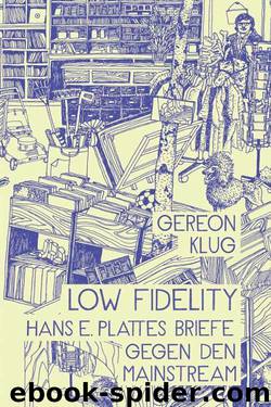 Low Fidelity: Hans E. Plattes Briefe gegen den Mainstream (German Edition) by Gereon Klug