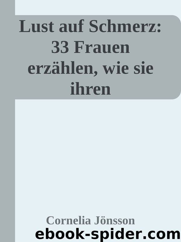 Lust auf Schmerz: 33 Frauen erzählen, wie sie ihren Sadomasochismus entdeckten (German Edition) by Cornelia Jönsson