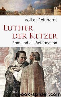 Luther, der Ketzer by Reinhardt Volker